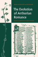 The Evolution of Arthurian Romance: The Verse Tradition from Chretien to Froissart