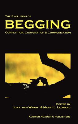 The Evolution of Begging: Competition, Cooperation and Communication - Wright, J (Editor), and Leonard, Marty L (Editor)