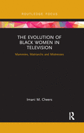 The Evolution of Black Women in Television: Mammies, Matriarchs and Mistresses