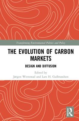 The Evolution of Carbon Markets: Design and Diffusion - Wettestad, Jrgen (Editor), and Gulbrandsen, Lars H (Editor)