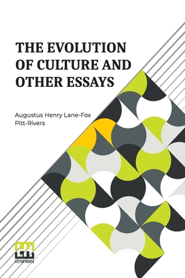 The Evolution Of Culture And Other Essays: Edited By J. L. Myres, With An Introduction By Henry Balfour - Henry Lane-Fox Pitt-Rivers, Augustus, and Myres, John Linton (Editor)