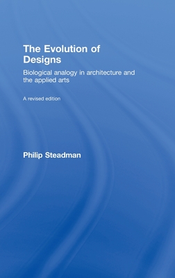The Evolution of Designs: Biological Analogy in Architecture and the Applied Arts - Steadman, Philip