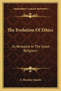 The Evolution Of Ethics: As Revealed In The Great Religions