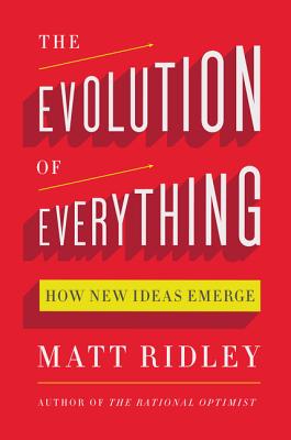 The Evolution of Everything: How New Ideas Emerge - Ridley, Matt