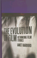 The Evolution of Film: Rethinking Film Studies