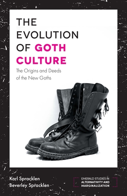 The Evolution of Goth Culture: The Origins and Deeds of the New Goths - Spracklen, Karl, and Spracklen, Beverley