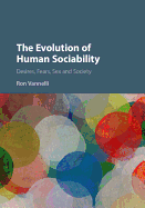 The Evolution of Human Sociability: Desires, Fears, Sex and Society