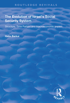 The Evolution of Israel's Social Security System: Structure, Time Pattern and Macroeconomic Impact - Barkai, Haim