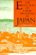 The Evolution of Labor Relations in Japan: Heavy Industry, 1853-1955 - Gordon, Andrew