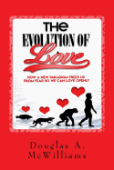 The Evolution of Love: How a New Paradigm Frees us From Fear so we can Love Openly
