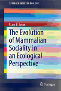 The Evolution of Mammalian Sociality in an Ecological Perspective - Jones, Clara B.