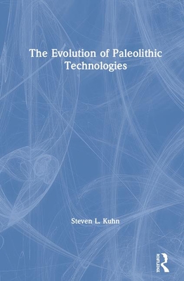 The Evolution of Paleolithic Technologies - Kuhn, Steven L.