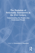 The Evolution of Personality Assessment in the 21st Century: Understanding the People Who Understand People