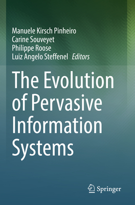 The Evolution of Pervasive Information Systems - Kirsch Pinheiro, Manuele (Editor), and Souveyet, Carine (Editor), and Roose, Philippe (Editor)