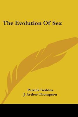 The Evolution Of Sex - Geddes, Patrick, and Thompson, J Arthur