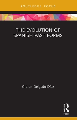 The Evolution of Spanish Past Forms - Delgado-Daz, Gibran