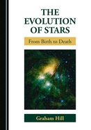 The Evolution of Stars: From Birth to Death