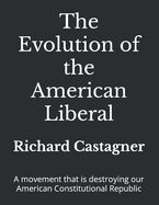 The Evolution of the American Liberal: A Movement That Is Destroying Our American Constitutional Republic