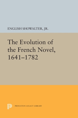 The Evolution of the French Novel, 1641-1782 - Showalter, Elaine