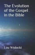 The Evolution of the Gospel in the Bible