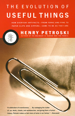 The Evolution of Useful Things: How Everyday Artifacts-From Forks and Pins to Paper Clips and Zippers-Came to Beas They Are. - Petroski, Henry