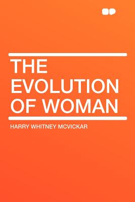 The Evolution of Woman - McVickar, Harry Whitney