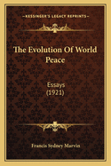 The Evolution Of World Peace: Essays (1921)