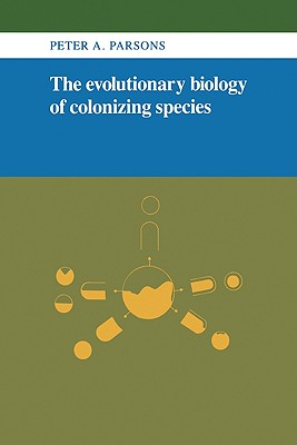 The Evolutionary Biology of Colonizing Species - Parsons, Peter A, and Peter Angas, Parsons