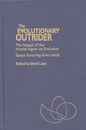 The Evolutionary Outrider: The Impact of the Human Agent on Evolution, Essays Honouring Ervin Laszlo