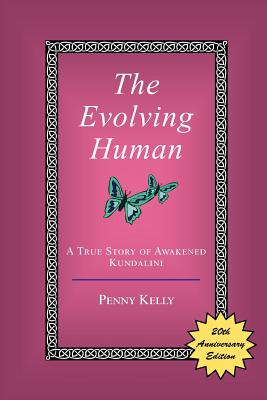 The Evolving Human: A True Story of Awakened Kundalini - Kelly, Penny