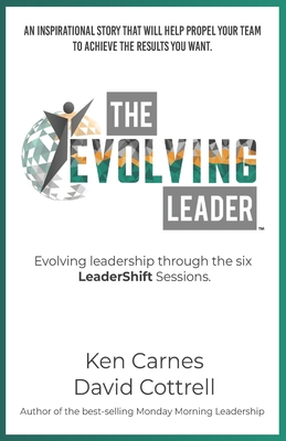 The Evolving Leader: Evolving leadership through the six LeaderShift sessions - Cottrell, David, and Green, Kathleen (Editor), and Carnes, Ken