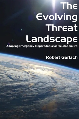 The Evolving Threat Landscape: Adapting Emergency Preparedness for the Modern Era - Gerlach, Robert