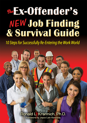 The Ex-Offender's New Job Finding and Survival Guide: 10 Steps for Successfully Re-Entering the Work World - Krannich, Ronald L, and Kennedy, Joyce Lain (Preface by)