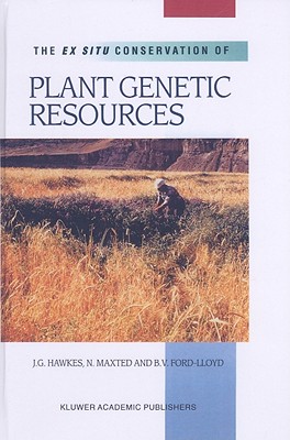 The Ex Situ Conservation of Plant Genetic Resources - Hawkes, J G, and Maxted, Nigel, and Ford-Lloyd, B V