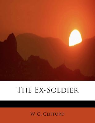 The Ex-Soldier - Clifford, W G