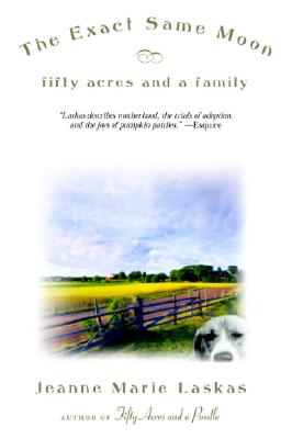 The Exact Same Moon: Fifty Acres and a Family - Laskas, Jeanne Marie