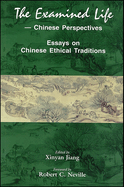 The Examined Life--Chinese Perspectives: Essays on Chinese Ethical Traditions