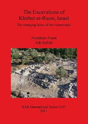 The Excavations of Khirbet er-Rasm Israel: The changing faces of the countryside - Erlich, Adi, and Faust, Avraham