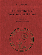 The Excavations of San Giovanni di Ruoti: Volume II: The Small Finds