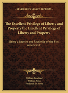 The Excellent Privilege of Liberty and Property the Excellent Privilege of Liberty and Property: Being a Reprint and Facsimile of the First American E