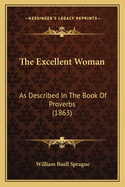 The Excellent Woman: As Described in the Book of Proverbs (1863)