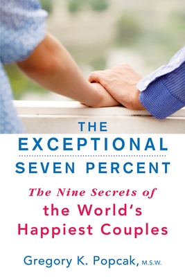 The Exceptional Seven Percent: The Nine Secrets of the World's Happiest Couples - Popcak, Gregory K, PhD