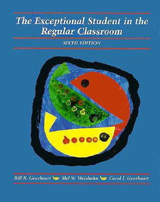 The Exceptional Student in the Regular Classroom - Gearheart, Bill R, and Weishahn, Mel W, and Gearheart, Carol J