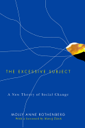The Excessive Subject: A New Theory of Social Change