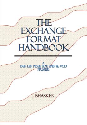 The Exchange Format Handbook: A DEF, LEF, PDEF, SDF, SPEF & VCD Primer - Bhasker, J