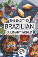 The Exciting Brazilian Culinary World: Homemade Brazilian Recipes