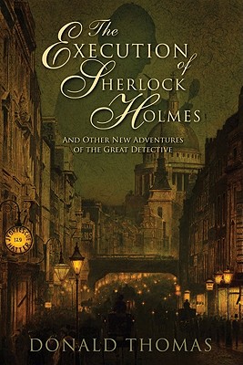 The Execution of Sherlock Holmes: And Other New Adventures of the Great Detective - Thomas, Donald
