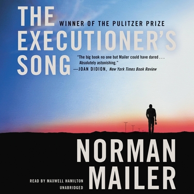 The Executioner's Song - Mailer, Norman, and Eggers, Dave (Contributions by), and Hamilton, Maxwell (Read by)