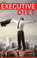 The Executive Diet: Executive Essentials by 13 Thought Leaders