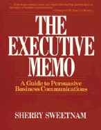 The Executive Memo: A Guide to Persuasive Business Communications